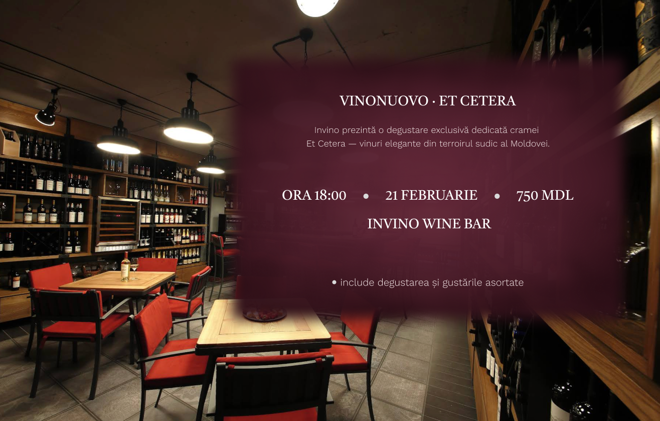 Invino prezintă o degustare exclusivă dedicată cramei Etcetera — vinuri de origine, profunde și elegante, create în terroirul sudic al Moldovei.

O experiență oenologică ghidată, în cadru intim,
cu selecție atentă de vinuri și gustări gastronomice asociate.